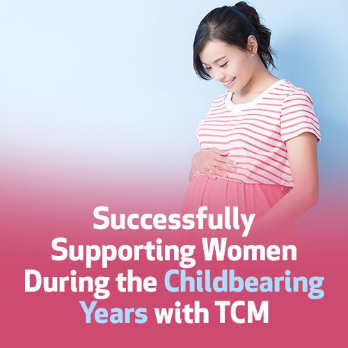 Successfully Supporting Women During the Childbearing Years with TCM