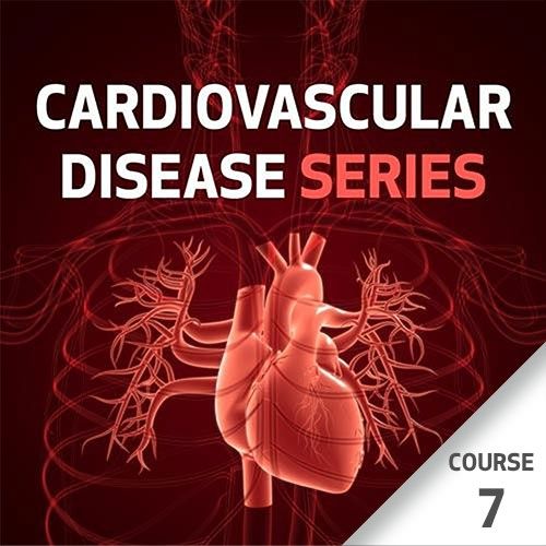 Cardiovascular Disease Series - Course 7