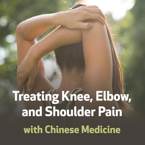 Treating Knee, Elbow, and Shoulder Pain with Chinese Medicine