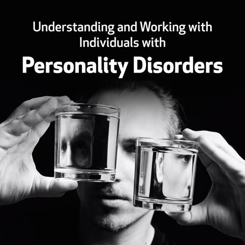 Understanding and Working with Individuals with Personality Disorders