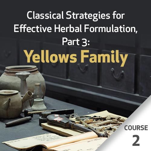 Classical Strategies for Effective Herbal Formulation, Part 3: Yellows Family - Course 2