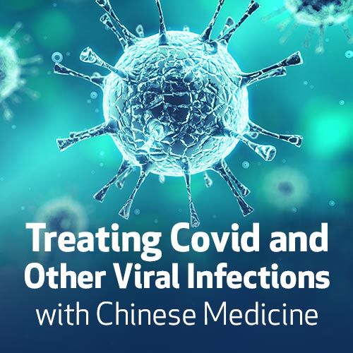 Treating Covid and Other Viral Infections with Chinese Medicine