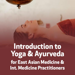Introduction to Yoga & Ayurveda for East Asian Medicine & Int. Medicine Practitioners
