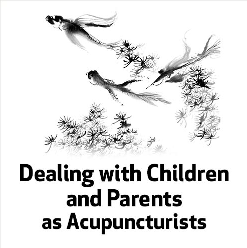 Dealing with Children and Parents as Acupuncturists