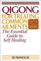 Qigong For Treating Common Ailments: The Essential Guide To Self Healing