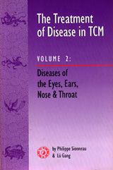 The Treatment Of Disease In TCM Vol. 2: Diseases of the Eyes, Ears, Nose and Throat