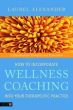 How to Incorporate Wellness Coaching into Your Therapeutic Practice