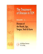 The Treatment Of Disease In TCM Vol. 3: Diseases of the Mouth, Lips, Tongue, Teeth and Gums