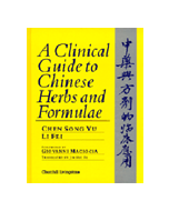 A Clinical Guide To Chinese Herbs And Formulae