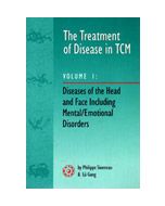 The Treatment Of Disease In TCM Vol. 1: : Diseases of the Head & Face Including Mental Emotional Disorder 