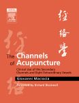 The Channels of Acupuncture: Clinical Use of the Secondary Channels and Eight Extraordinary Vessels