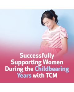 Successfully Supporting Women During the Childbearing Years with TCM