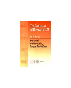 The Treatment Of Disease In TCM Vol. 3: Diseases of the Mouth, Lips, Tongue, Teeth and Gums