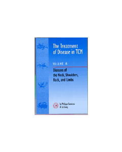 The Treatment Of Disease In TCM Vol. 4: Diseases of the Neck, Shoulders, Back & Limbs
