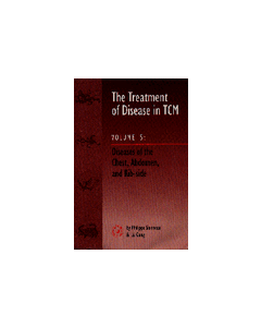 The Treatment Of Disease In TCM Vol. 5:Diseases of the Chest, Abdomen & Rib-side