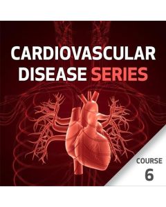 Cardiovascular Disease Series - Course 6