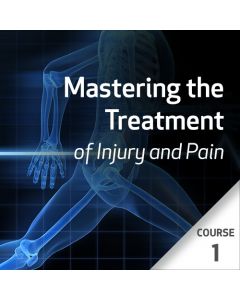 Mastering the Treatment of Injury and Pain Series - Course 1