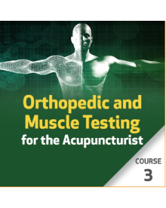 Orthopedic and Muscle Testing for the Acupuncturist - Course 3