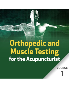 Orthopedic and Muscle Testing for the Acupuncturist - Course 1