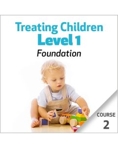 Treating Children, Level 1: Foundations - Course 2