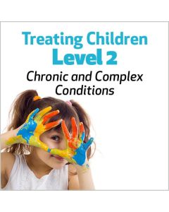 Treating Children, Level 2: Chronic and Complex Conditions