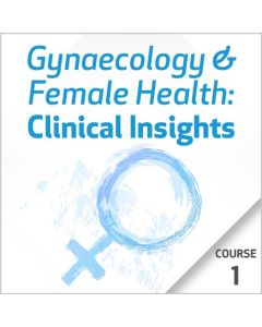 Gynaecology & Female Health: Clinical Insights - Course 1