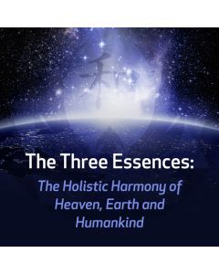 The Three Essences: The Holistic Harmony of Heaven, Earth and Humankind