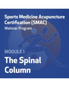Sports Medicine Acupuncture Certification (SMAC) Webinar Program - Module I: The Spinal Column