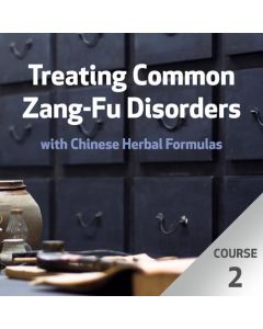 Treating Common Zang-Fu Disorders with Chinese Herbal Formulas - Course 2