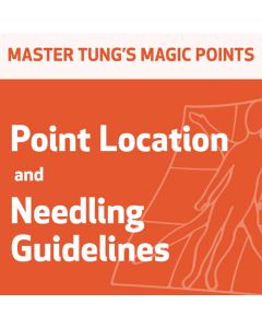 Master Tung's Magic Points: Point Location and Needling Guidelines Series