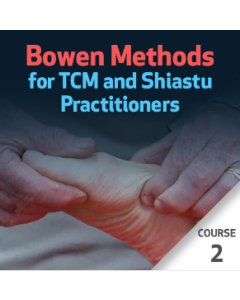 Bowen Methods for TCM and Shiatsu Practitioners - Course 2