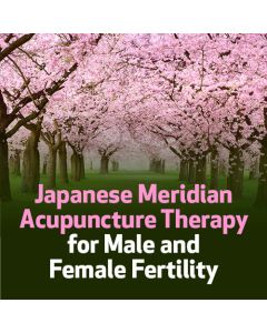 Japanese Meridian Acupuncture Therapy for Male and Female Fertility