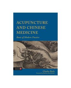 Acupuncture and Chinese Medicine:  Roots of Modern Practice 