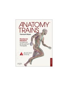 Anatomy Trains: Myofascial Meridians for Manual and Movement Therapist 3rd Ed.