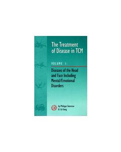 The Treatment Of Disease In TCM Vol. 1: : Diseases of the Head & Face Including Mental Emotional Disorder 