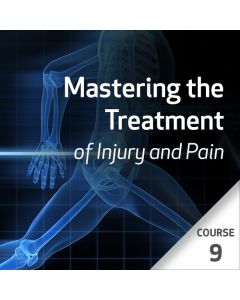  Mastering the Treatment of Injury and Pain Series - Course 9