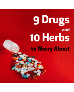 9 Drugs and 10 Herbs to Worry About