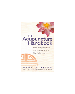 The Acupuncture Handbook: How Acupuncture Works & How it Can Help You