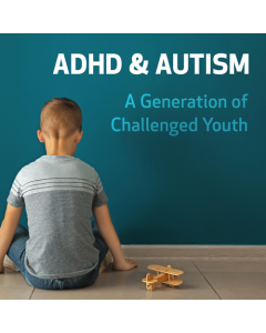 ADHD and Autism: A Generation of Challenged Youth