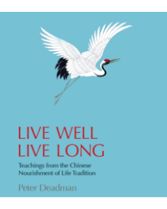 Live Well Live Long: Teachings From The Chinese Nourishment Of Life Tradition