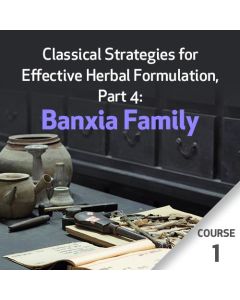 Classical Strategies for Effective Herbal Formulation, Part 4: Banxia Family - Course 1