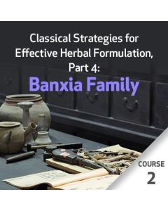 Classical Strategies for Effective Herbal Formulation, Part 4: Banxia Family - Course 2