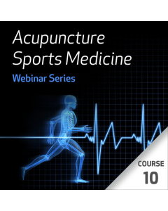  Acupuncture Sports Medicine Webinar Series - Course 10