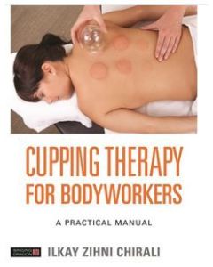  Cupping Therapy for Bodyworkers - A Practical Manual