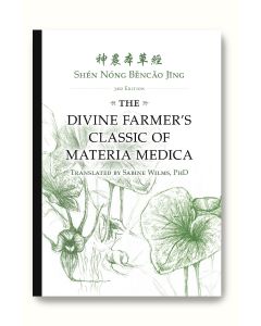 Shén Nóng Běncǎo Jīng: The Divine Farmer's Classic of Materia Medica
