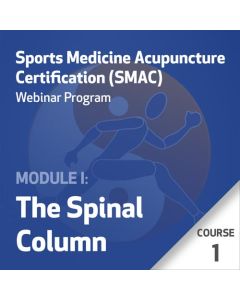 Sports Medicine Acupuncture Certification (SMAC) Webinar Program - Module I: The Spinal Column - Course 1