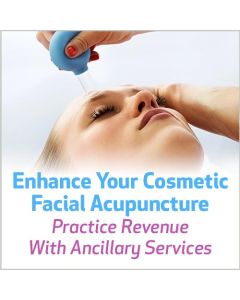 Enhance Your Cosmetic Facial Acupuncture Practice Revenue With Ancillary Services