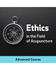 Ethics in the Field of Acupuncture, Advanced Course
