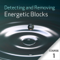 Detecting and Removing Energetic Blocks - Course 1