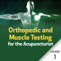 Orthopedic and Muscle Testing for the Acupuncturist - Course 1